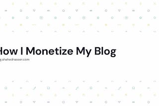 How I Monetize My Blog