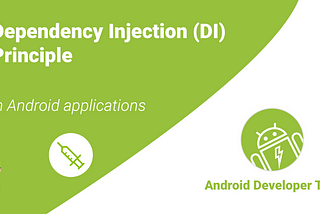 Dependency Injection (DI) Principle in Android Applications