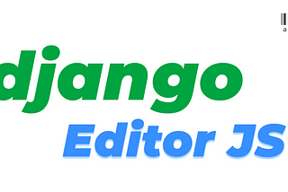 Integrating EditorJS with Django