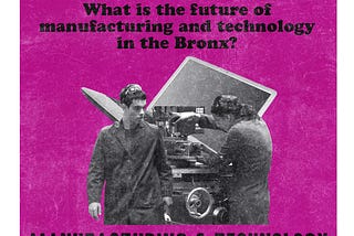 THE BX PLAN: What is the future of manufacturing and technology in the Bronx?