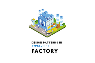 Design Patterns In TypeScript — Factory