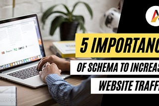 5 Importance of Schema to Increase Website Traffic