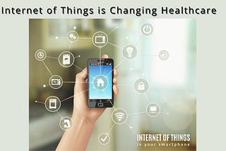 Internet of Things is Changing Healthcare