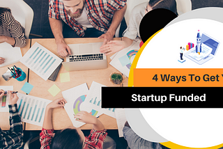 4 Ways To Get Your Startup Funded
