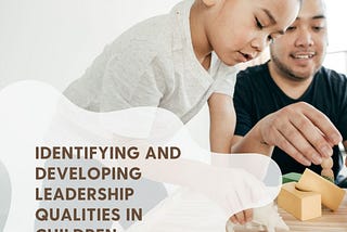 Identifying and Developing Leadership Qualities in Children