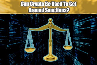 Can Crypto Be Used To Get Around Sanctions? | May 16 2022