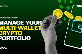 4 Ways In Which You Can Manage Your Multi-Wallet Crypto Portfolio.