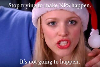 Stop Trying to Make NPS Happen