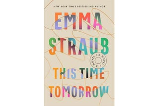 Emma Straub’s “This Time Tomorrow”: An Ode to the Love Between a Father and Daughter