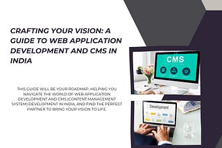 Crafting Your Vision: A Guide to Web Application Development and CMS in India