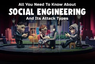 All You Need To Know About Social Engineering And Its Attack Types