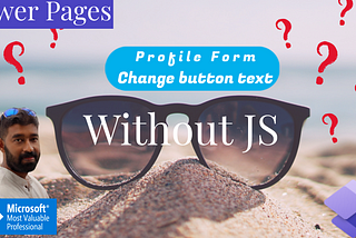 Power Pages -How to change the Contact- Profile page “Button” Text
