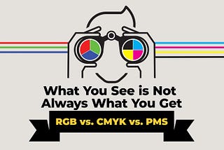 What You See is Not Always What You Get RGB vs. CMYK vs. PMS