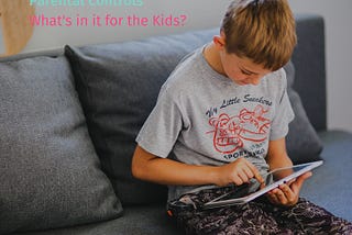 Parental Controls — What’s in it for the Kids?