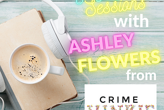 POD-sessions with Ashley Flowers!