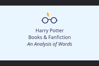 Harry Potter Books & Fanfiction — An Analysis of Words