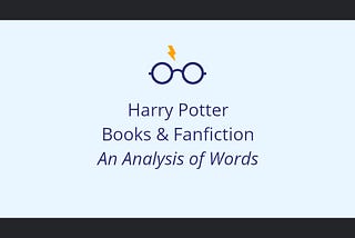 Harry Potter Books & Fanfiction — An Analysis of Words