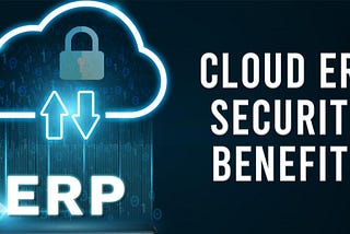 Cloud ERP Security Benefits