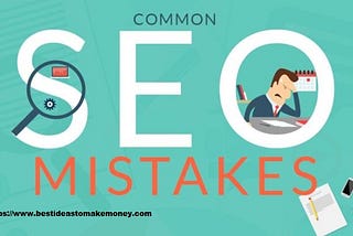 Common SEO mistakes Mostly by Beginners