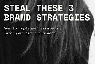 Steal These 3 Brand Strategies