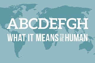 ABCDEFGH and What it Means to Be Human