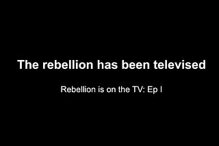 Rebellion is on the TV: Contemplation