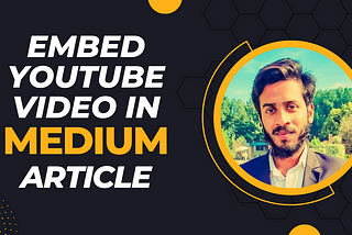 How to Easily Embed YouTube Videos in Your Medium Articles