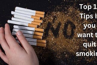 Top 10 Tips If you want to quit smoking