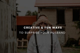 Surprise Your Husband