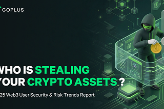 Who Is Stealing Your Crypto Assets? — 2025 Web3 User Security and Risk Trends Report