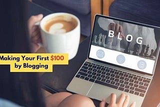 Making Your First $100 by Blogging