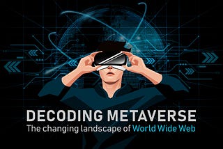 Decoding Metaverse : The changing landscape of World Wide Web