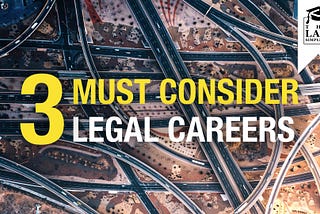 3 Legal Careers You MUST Consider