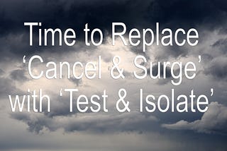 Time to Replace ‘Cancel & Surge’ with ‘Test & Isolate’