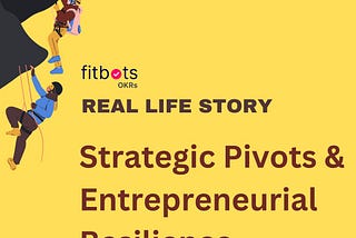 True story of Fitbots OKRs and all its pivots. Founders climbing the Mount Everest