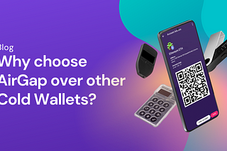 Why choose AirGap over other Cold Wallets?