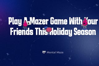 Play Mazers Game with your Friends this Holiday Season