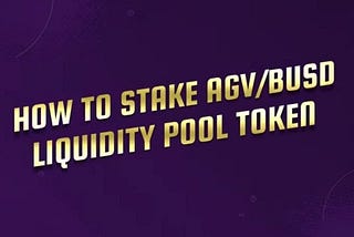 How to Stake AGV/BUSD Liquidity Pool Token