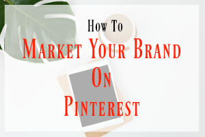 Pinterest Marketing for Your Brand