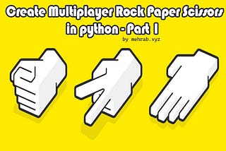 Create Multiplayer Rock Paper Scissors in python — Part 1