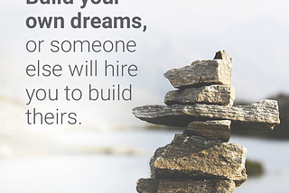 Build your own dreams…