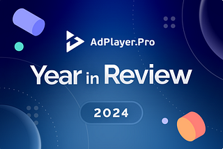 AdPlayer.Pro in 2024: Year in Review