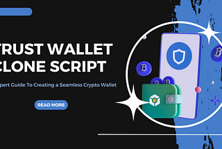 Trust Wallet Clone Script: An Expert Guide To Creating a Seamless Crypto Wallet