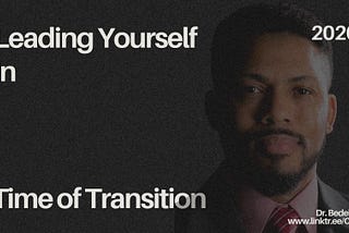 Leading Yourself in Times of Transition