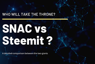 SNAC vs Steemit — Who Will Stand Tall Among The Blockchain-Based Social Media?