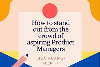 How to stand out from the crowd of aspiring Associate Product Managers (APM)