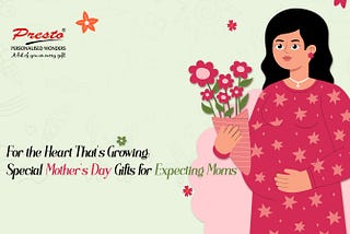 For the Heart That’s Growing: Special Mother’s Day Gifts for Expecting Moms