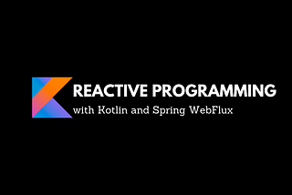 Reactive Programming with Kotlin and Spring WebFlux : Part 1