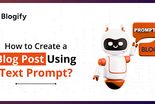 How to Create a Blog Post Using Text Prompt?