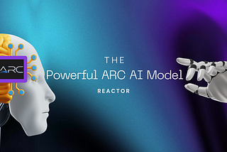 An Overview of ARC, Reactor; A Powerful AI Model